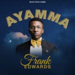 FREE MP3 DOWNLOAD: Frank Edwards - Ayamma