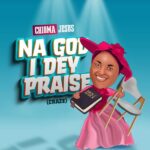 Na God I Dey Praise – Chioma Jesus [Download Mp3]