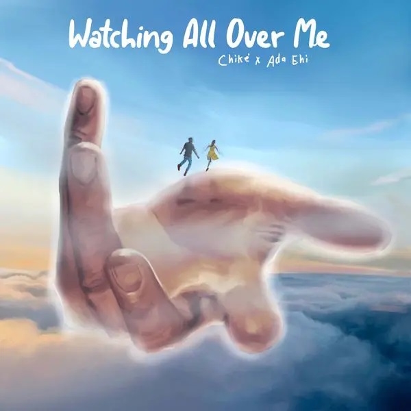 DOWNLOAD: Watching All Over Me – Chike Ft. Ada Ehi