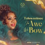 DOWNLOAD MP3: In Awe We Bow – Toluwanimee