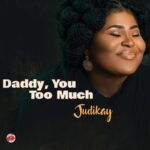 Daddy You Too Much - Judikay