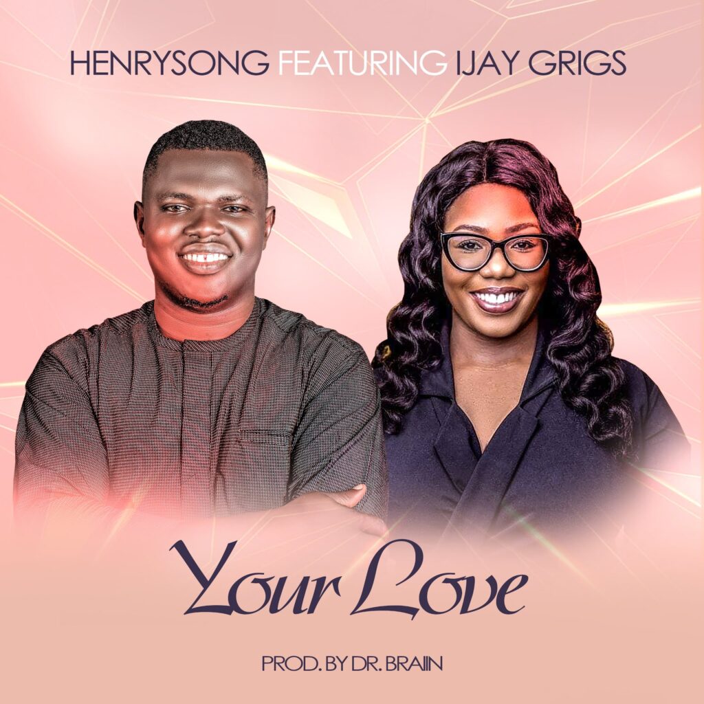 Your Love - Henrysong Feat Ijay Grigs