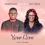 Your Love - Henrysong Feat Ijay Grigs