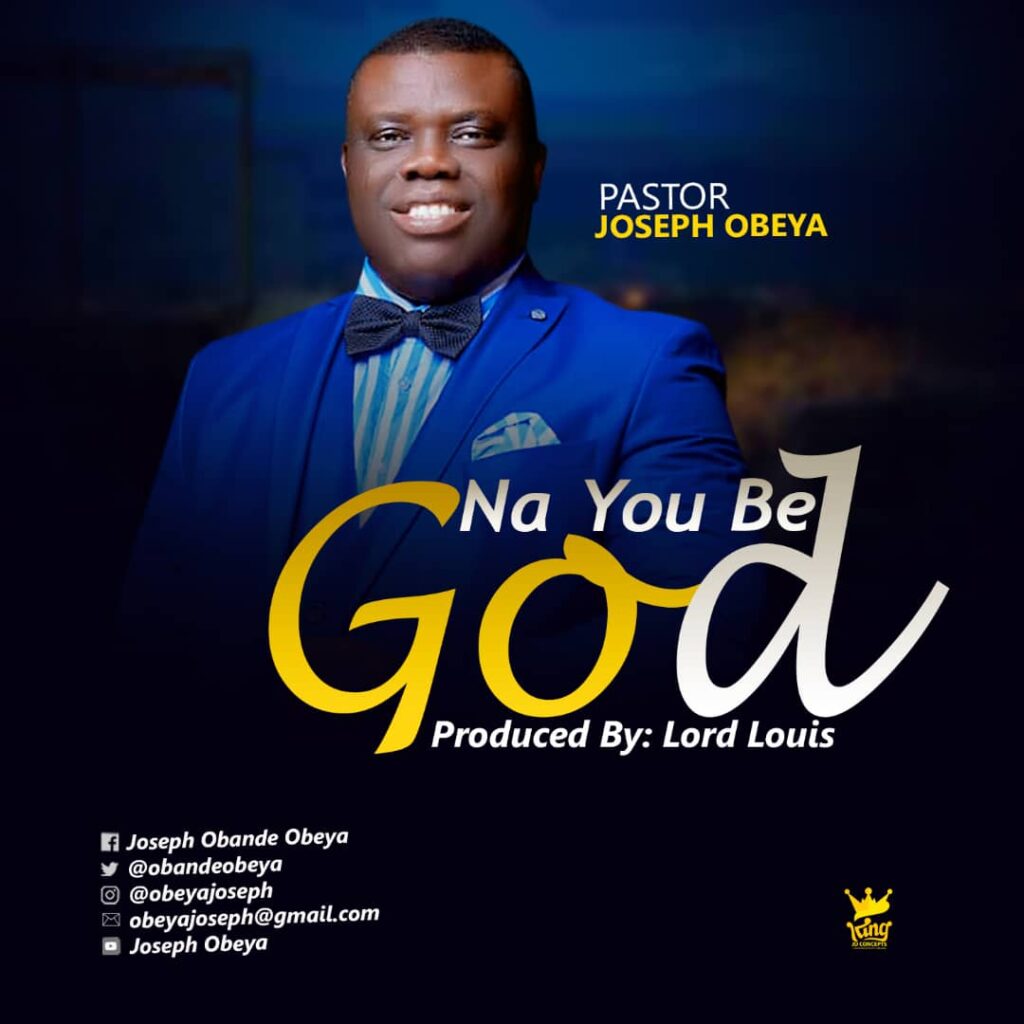NA YOU BE GOD - Pastor Joseph Obeya