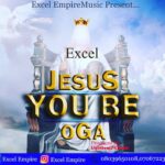 DOWNLOAD MP3: Jesus You Be Oga - Excel