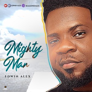 DOWNLOAD: Mighty Man - Edwin Alex