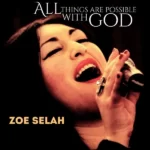All Things Are Possible With God – Zoe Selah