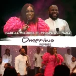 Omeriwo – Isabella Melodies Ft. Prospa Ochimana