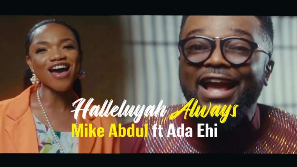  Mike Abdul – Halleluyah Always ft. Ada Ehi