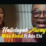 DOWNLOAD MP3: Mike Abdul – Halleluyah Always ft. Ada Ehi