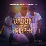 MP3: Daddy Wey Dey Pamper – Moses Bliss Ft. Lyrical HI