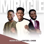 DOWNLOAD MP3: Moses Bliss - “Miracle” ft. Festize, Chizie