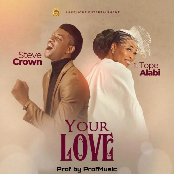 VIDEO + MP3: Your Love – Steve Crown Ft. Tope Alabi