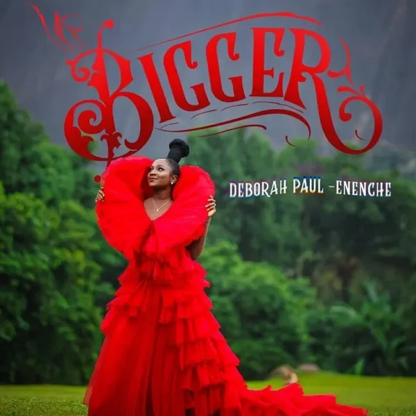 Bigger – Deborah Paul Enenche