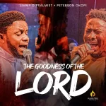 The Goodness Of The Lord – Jimmy D Psalmist Ft. Peterson Okopi