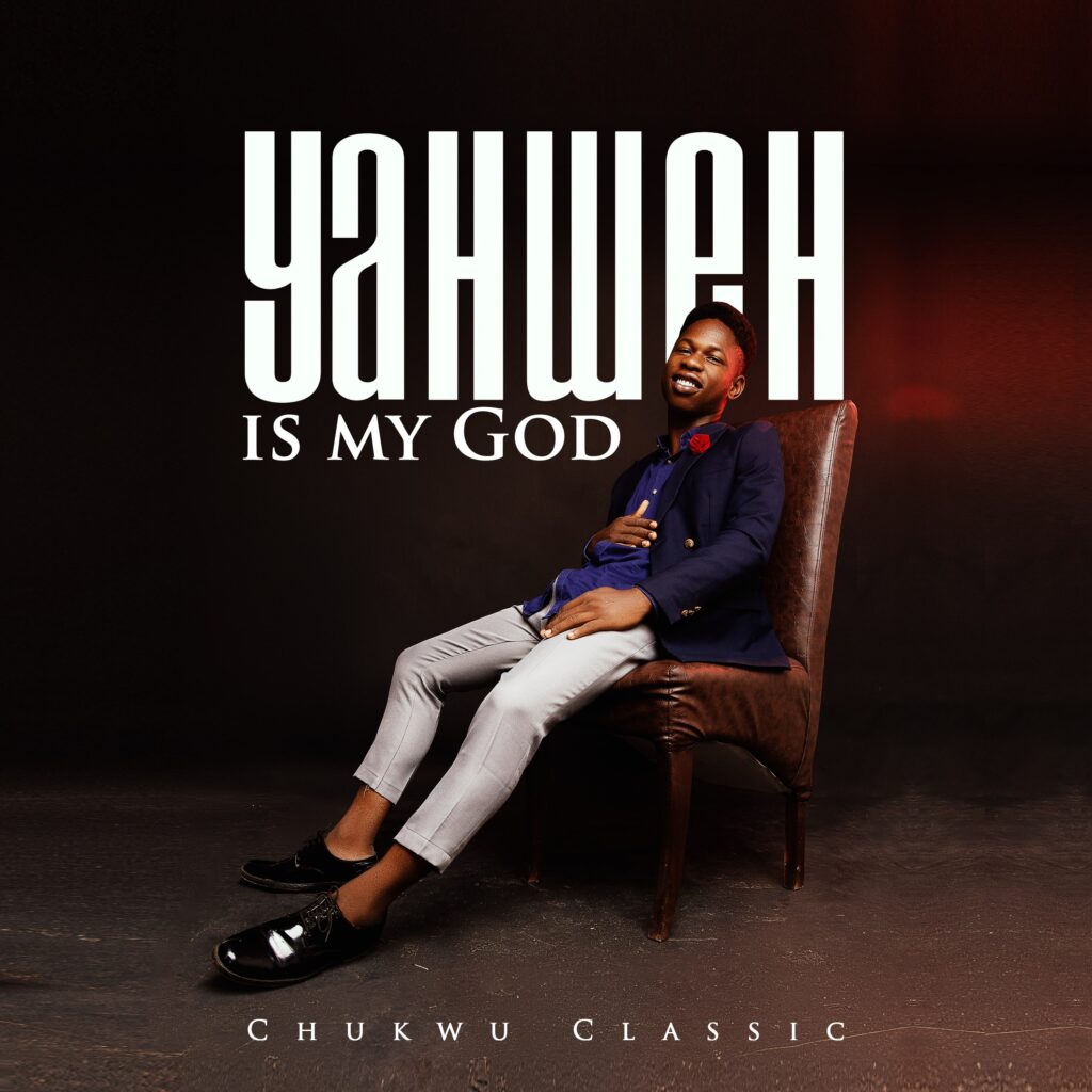 YAHWEH IS MY GOD - Chukwu Classic [DOWNLOAD MP3]