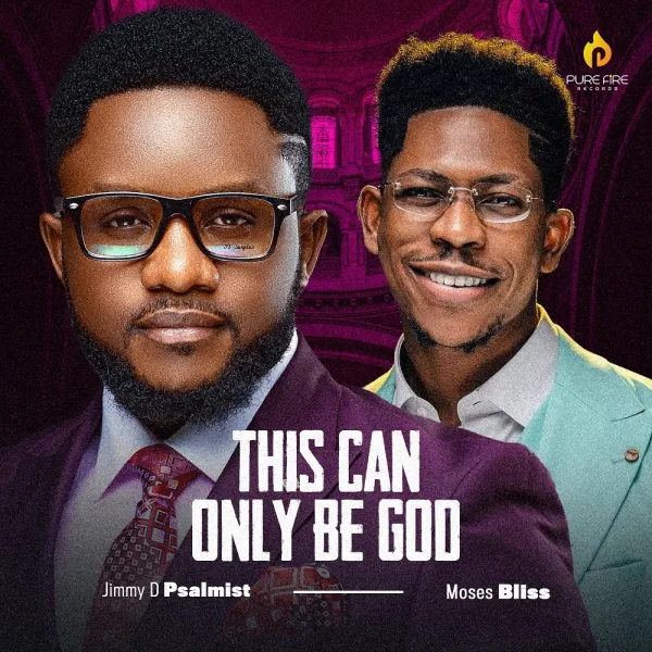 MP3: This Can Only Be God - Jimmy D Psalmist Ft. Moses Bliss