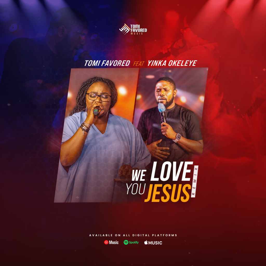 We Love You Jesus - Tomi Favored Ft. Yinka Okeleye We Love You Jesus - Tomi Favored Ft. Yinka Okeleye