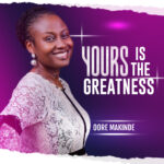Yours Is The Greatness By Oore Makinde Yours is the greatness