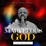 DOWNLOAD MP3: Marvelous God - Pastor Mike