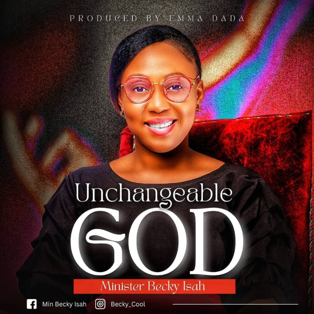 Minister Becky Isah - Unchangeable God