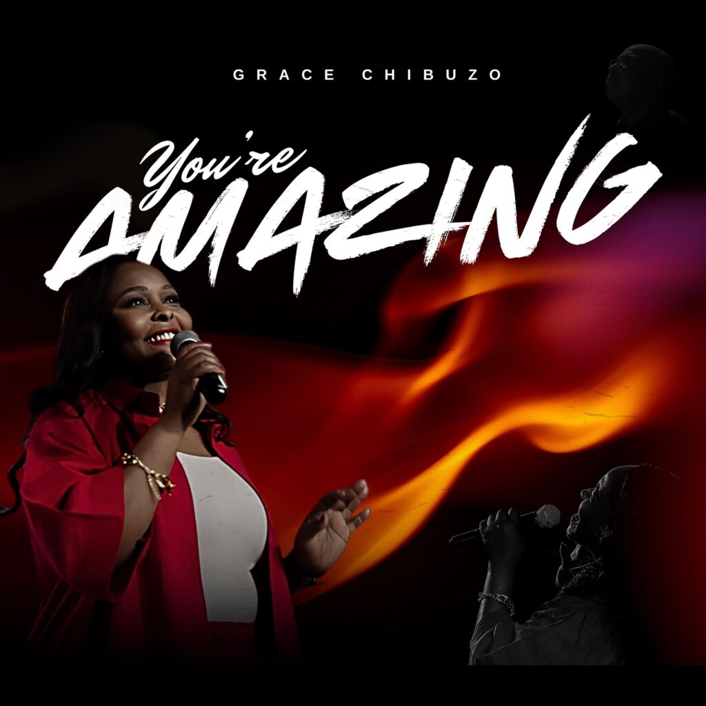 Grace Chibuzo - “You’re Amazing” (Mp3 Download) Grace Chibuzo - “You’re Amazing” (Mp3 Download)