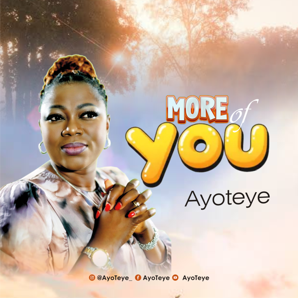Music: Ayoteye - “More Of You” Music: Ayoteye - “More Of You”